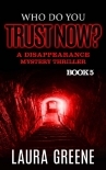 Who Do You Trust Now? (A Disappearance Mystery Thriller Book 5)