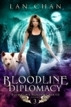 Bloodline Diplomacy: A Young Adult Urban Fantasy Academy Novel (Bloodline Academy Book 3)