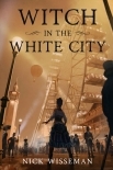 Witch in the White City: A Dark Historical Fantasy/Mystery (Neva Freeman Book 1)