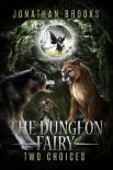 The Dungeon Fairy: Two Choices: A Dungeon Core Escapade (The Hapless Dungeon Fairy Book 2)