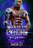 Taken by the Cyborg (Galactic Pirate Brides Book 4)