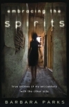 Embracing the Spirits: True Stories of My Encounters With the Other Side