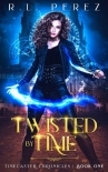 Twisted by Time (Timecaster Chronicles, Book 1)