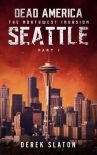 Dead America The Northwest Invasion | Book 3 | Dead America-Seattle [Part 1]