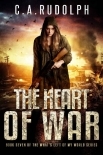 The Heart of War: Book Seven of the What's Left of My World Series