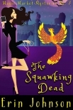The Squawking Dead: A Cozy Witch Mystery (Magic Market Mysteries Book 7)