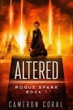 Altered: A Dystopian Sci-Fi Adventure (Rogue Spark Book 1)