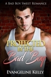 Protected By The Bad Boy (Bad Boy Bodyguards Book 1)