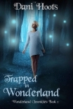 Trapped in Wonderland (Wonderland Chronicles Book 1)