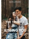 THE TROUBLE WITH KISSING YOU