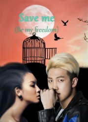 Save me (Be my freedom) (СИ)
